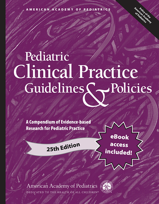 Pediatric Clinical Practice Guidelines & Policies: A Compendium of Evidence-Based Research for Pediatric Practice - American Academy of Pediatrics (Aap)