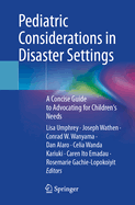 Pediatric Considerations in Disaster Settings: A Concise Guide to Advocating for Children's Needs