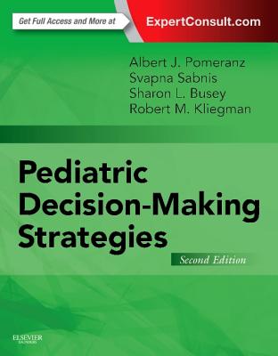 Pediatric Decision-Making Strategies - Pomeranz, Albert J, and Sabnis, Svapna, MD, and Busey, Sharon, MD