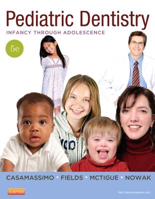 Pediatric Dentistry: Infancy through Adolescence - Casamassimo, Paul S. (Editor), and Fields, Henry W., Jr. (Editor), and McTigue, Dennis J. (Editor)