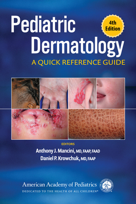 Pediatric Dermatology: A Quick Reference Guide - Mancini, Anthony J, Dr., MD, Faap (Editor), and Krowchuk, Daniel P, Dr., MD, Faap (Editor)