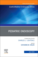 Pediatric Endoscopy, an Issue of Gastrointestinal Endoscopy Clinics: Volume 33-2