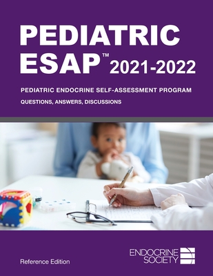 Pediatric ESAPTM 2021-2022, Reference Edition: Pediatric Endocrine Self-Assessment Program: Questions, Answers, Discussions - Pesce, Liuska M. (Editor), and Sisto, Paola A. Palma (Editor)