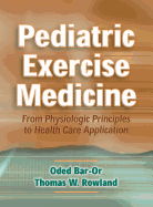 Pediatric Exercise Medicine: From Physiologic Principles to Health Care Application