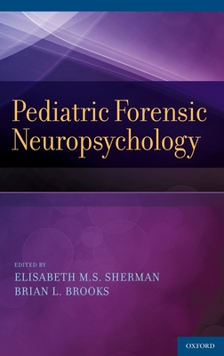 Pediatric Forensic Neuropsychology - Sherman, Elisabeth M S (Editor), and Brooks, Brian L (Editor)