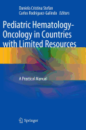 Pediatric Hematology-Oncology in Countries with Limited Resources: A Practical Manual