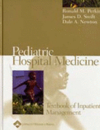 Pediatric Hospital Medicine - Perkin, Ronald M, MD, Ma (Editor), and Swift, James D, MD (Editor), and Newton, Dale A, MD (Editor)