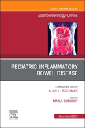 Pediatric Inflammatory Bowel Disease, an Issue of Gastroenterology Clinics of North America: Volume 52-3