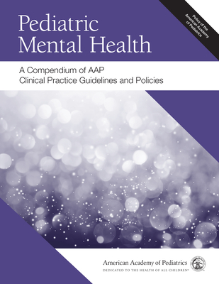 Pediatric Mental Health: A Compendium of AAP Clinical Practice Guidelines and Policies - American Academy of Pediatrics