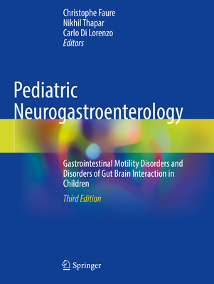 Pediatric Neurogastroenterology: Gastrointestinal Motility Disorders and Disorders of Gut Brain Interaction in Children - Faure, Christophe (Editor), and Thapar, Nikhil (Editor), and Di Lorenzo, Carlo (Editor)