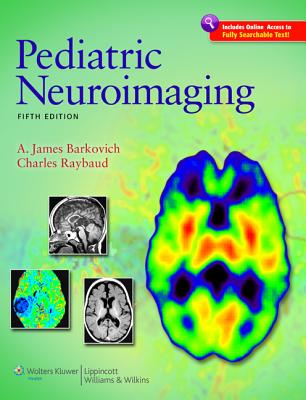 Pediatric Neuroimaging - Barkovich, A. James, MD, and Raybaud, Charles