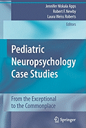 Pediatric Neuropsychology Case Studies: From the Exceptional to the Commonplace