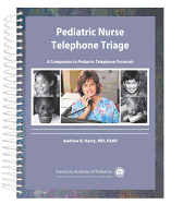 Pediatric Nurse Telephone Triage: A Companion to Pediatric Telephone Protocols