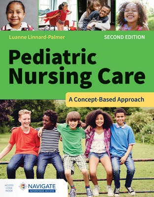 Pediatric Nursing Care: A Concept-Based Approach with Navigate Advantage Access - Linnard-Palmer, Luanne