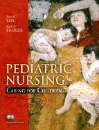 Pediatric Nursing: Caring for Children - Ball, Jane W, RN, Drph, and Bindler, Ruth