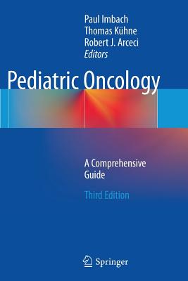 Pediatric Oncology: A Comprehensive Guide - Imbach, Paul (Editor), and Khne, Thomas (Editor), and Arceci, Robert J, MD, PhD (Editor)