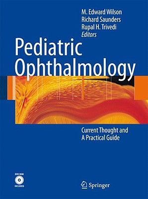 Pediatric Ophthalmology: Current Thought and a Practical Guide - Wilson, Edward M (Editor), and Saunders, Richard, PhD (Editor), and Rupal, Trivedi (Editor)
