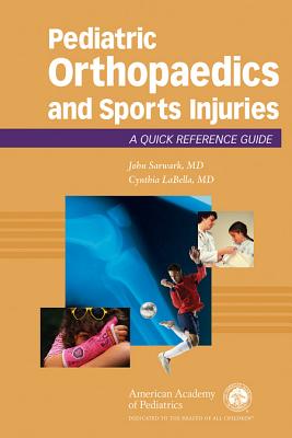 Pediatric Orthopaedics and Sport Injuries: A Quick Reference Guide - Sarwark, John F (Editor), and Labella, Cynthia R (Editor)