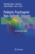 Pediatric Psychogenic Non-Epileptic Seizures: A Treatment Guide