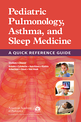 Pediatric Pulmonology, Asthma, and Sleep Medicine: A Quick Reference Guide - Section on Pediatric Pulmonology and Sleep Medicine, American Academy of Pediatrics, and Stokes, Dennis C, Dr., MD, MPH, Faap...