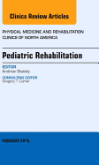 Pediatric Rehabilitation, an Issue of Physical Medicine and Rehabilitation Clinics of North America: Volume 26-1