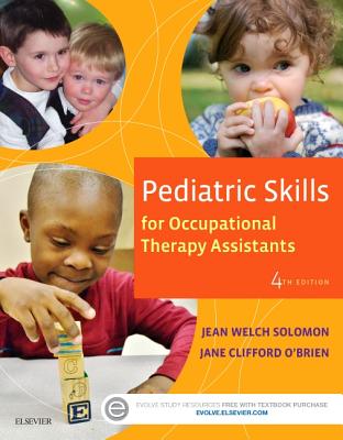 Pediatric Skills for Occupational Therapy Assistants - Solomon, Jean W, Mhs, Otr/L, and O'Brien, Jane Clifford, PhD, MS, Ed, Otr/L, Faota