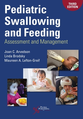 Pediatric Swallowing and Feeding: Assessment and Management - Arvedson, Joan C., and Brodsky, Linda, and Lefton-Greif, Maureen A.