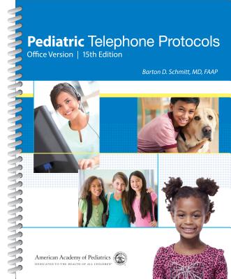 Pediatric Telephone Protocols: Office Version - Schmitt, Barton D