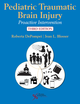 Pediatric Traumatic Brain Injury: Proactive Intervention - DePompei, Roberta, and Blosser, Jean L.