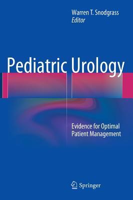 Pediatric Urology: Evidence for Optimal Patient Management - Snodgrass, Warren T (Editor)