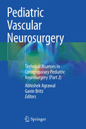 Pediatric Vascular Neurosurgery: Technical Nuances in Contemporary Pediatric Neurosurgery (Part 2)