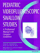 Pediatric Videofluoroscopic Swallow Studies: A Professional Manual with Caregiver Guidelines - Arvedson, Joan C, and Lefton-Greif, Maureen A
