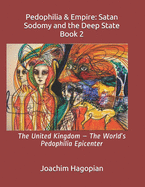 Pedophilia & Empire: Satan Sodomy and the Deep State Book 2: The United Kingdom - The World's Pedophilia Epicenter