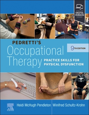 Pedretti's Occupational Therapy: Practice Skills for Physical Dysfunction - Pendleton, Heidi McHugh, PhD, Otr/L, Faota, and Schultz-Krohn, Winifred, PhD, Otr/L, Faota
