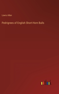 Pedrigrees of English Short-Horn Bulls - Allen, Lewis