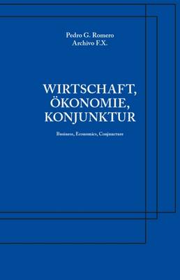 Pedro G. Romero: Archivo F.X.: Business, Economics, Conjuncture - Romero, Pedro (Editor), and Christ, Hans (Text by), and Dressler, Iris (Text by)