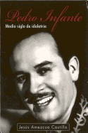 Pedro Infante: Medio Siglo de Idolatria