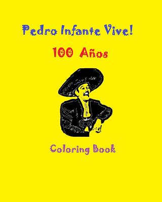 Pedro Infante Vive! 100 Cien Aos Coloring Book - Guzman, Gabriela