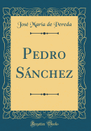 Pedro Snchez (Classic Reprint)