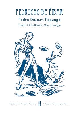 Pedrucho de ibar: Pedro Basauri Paguagua - Casado, Antonio Fernndez, and Uno Al Sesgo, Toms Orts-Ramos