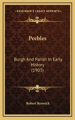 Peebles: Burgh and Parish in Early History (1903) - Renwick, Robert