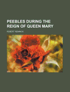 Peebles During the Reign of Queen Mary