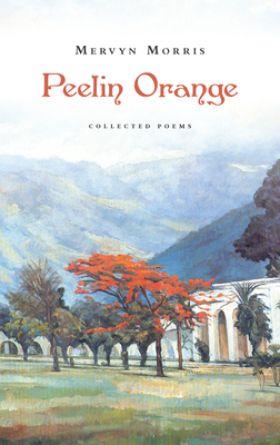 Peelin Orange: Collected Poems - Morris, Mervyn