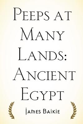 Peeps at Many Lands: Ancient Egypt - Baikie, James, Professor