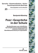 Peer-Gespraeche in Der Schule: Beobachtungen Zum Muendlichen Sprachgebrauch Im Spannungsfeld Zwischen Institution Und Identitaetsentwicklung Im Jugendalter