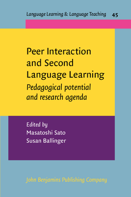 Peer Interaction and Second Language Learning: Pedagogical Potential and Research Agenda - Sato, Masatoshi (Editor), and Ballinger, Susan (Editor)