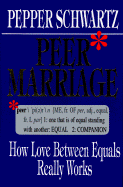 Peer Marriage: How Love Between Equals Really Works - Schwartz, Pepper, Ph.D.