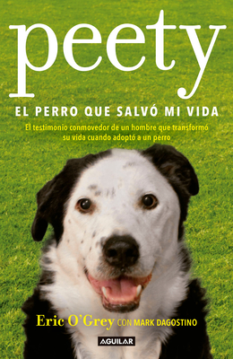 Peety, El Perro Que Salv Mi Vida / Walking with Peety: The Dog Who Saved My Life - Ogrey, Eric, and Dagostino, Mark