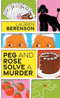 Peg and Rose Solve a Murder: A Charming and Humorous Cozy Mystery - Berenson, Laurien