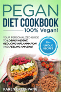 Pegan Diet Cookbook: 100% Vegan: Your Personalized Guide to Losing Weight, Reducing Inflammation, and Feeling Amazing